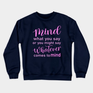 Mind what you say or you might say whatever comes to mind, Wise Mind Crewneck Sweatshirt